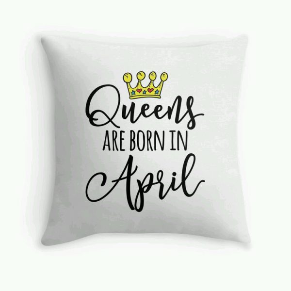 ''Queens are born in April'' cushion